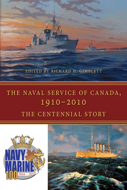 The Naval Service of Canada, 1910–2010, Richard H.Gimblett