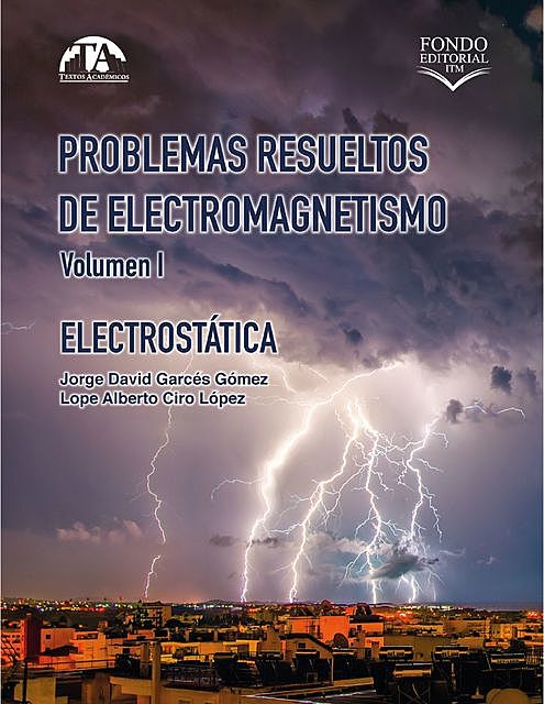 Problemas resueltos de electromagnetismo. Volumen I, Jorge David Garcés Gómez, Lope Alberto Ciro López