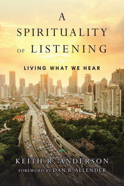 A Spirituality of Listening, Keith Anderson