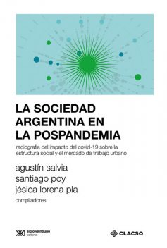 La sociedad argentina en la pospandemia, Agustín Salvia, Jésica Lorena Pla, Santiago Poy