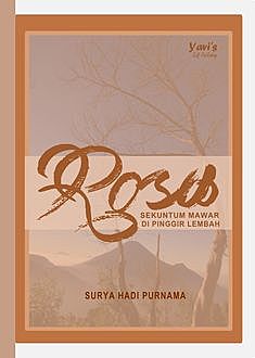 Rosa, Sekuntum Mawar di Pinggir Lembah, Surya Hadi Purnama