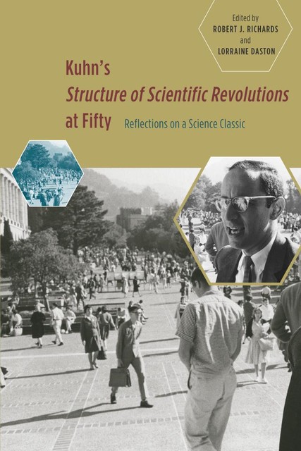 Kuhn's Structure of Scientific Revolutions at Fifty, Robert Richards, Lorraine Daston