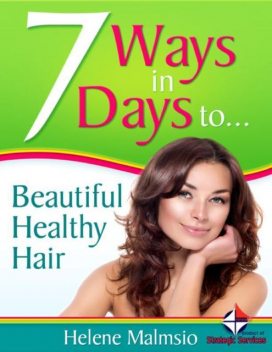 7 Ways In 7 Days to Beautiful, Healthy Hair, Helene Malmsio