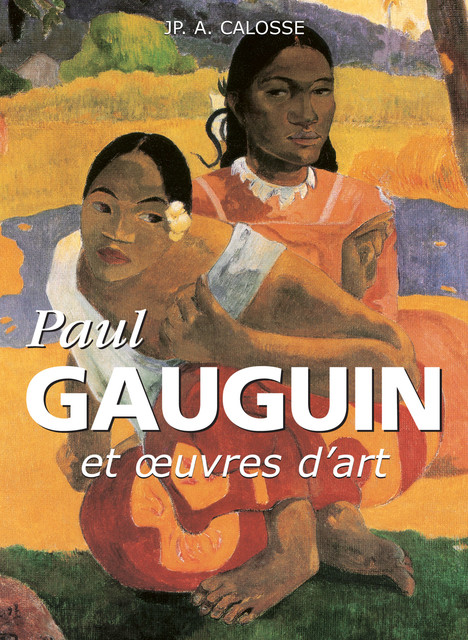 Paul Gauguin et œuvres d'art, Jp.A.Calosse