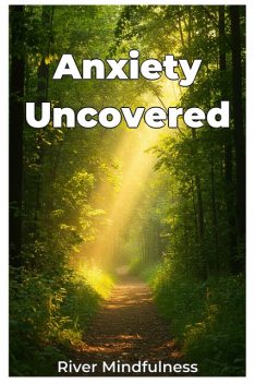 Anxiety Uncovered, River Mindfulness