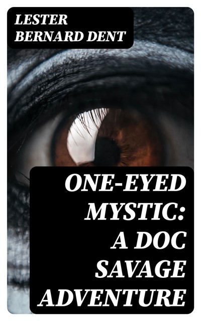 One-Eyed Mystic: A Doc Savage Adventure, Lester Dent