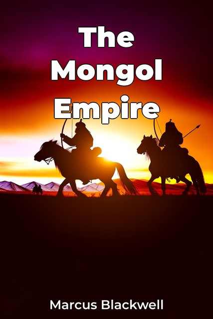 The Mongol Empire, Marcus Blackwell