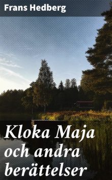 Kloka Maja och andra berättelser, Frans Hedberg