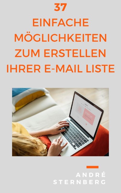 37 einfache Möglichkeiten zum Erstellen Ihrer E-Mail Liste, André Sternberg