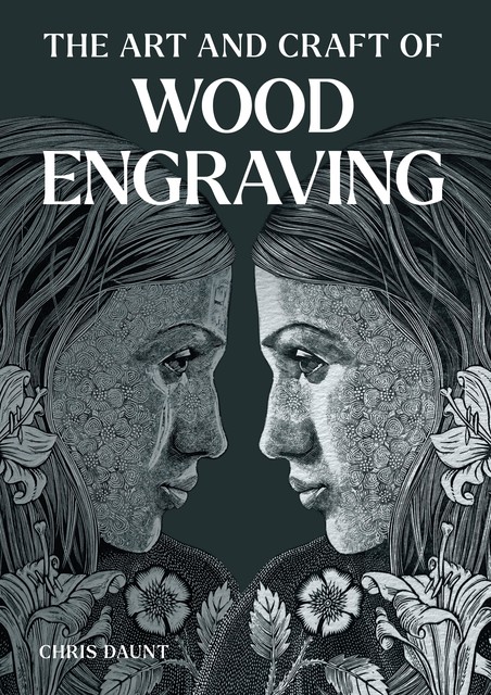 Art and Craft of Wood Engraving, Chris Daunt