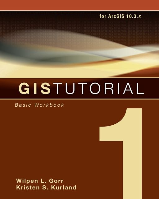 GIS Tutorial 1, Kristen S.Kurland, Wilpen L.Gorr