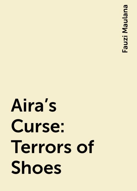 Aira’s Curse: Terrors of Shoes, Fauzi Maulana