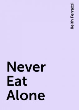 Never Eat Alone, Keith Ferrazzi