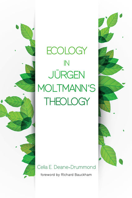 Ecology in Jurgen Moltmann’s Theology, Celia Deane-Drummond