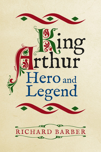 King Arthur: Hero and Legend, Richard Barber
