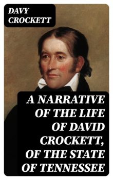 A Narrative of the Life of David Crockett, of the State of Tennessee, Davy Crockett