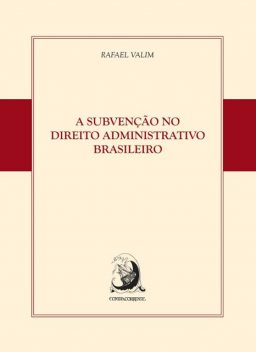 A subvenção no Direito Administrativo brasileiro, Rafael Valim