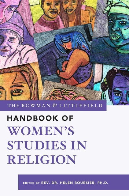 The Rowman & Littlefield Handbook of Women’s Studies in Religion, Helen T. Boursier