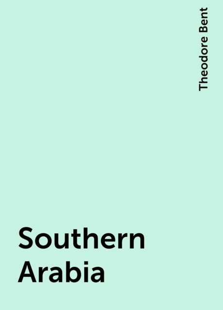 Southern Arabia, Theodore Bent