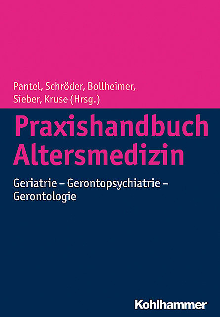 Praxishandbuch Altersmedizin, Cornel Sieber und Andreas Kruse, Cornelius Bollheimer, Johannes Pantel, Johannes Schröder
