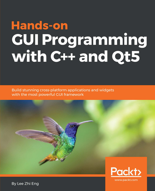 Hands-On GUI Programming with C++ and Qt5, Lee Zhi Eng