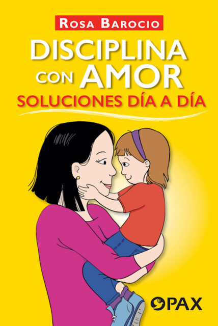 Disciplina con amor. Soluciones día a día, Rosa Barocio