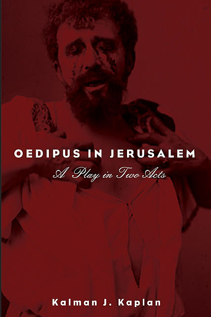 Oedipus in Jerusalem, Kalman J. Kaplan