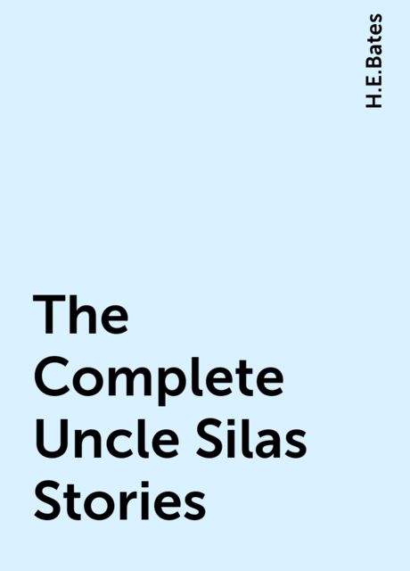 The Complete Uncle Silas Stories, H.E.Bates