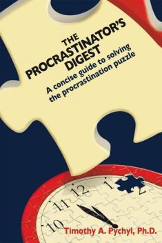 The Procrastinator's Digest, Pychyl Ph.D., Timothy A.
