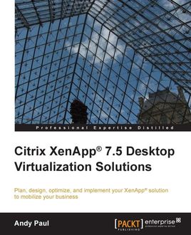 Citrix XenApp® 7.5 Desktop Virtualization Solutions, Andy Paul