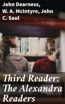 Third Reader: The Alexandra Readers, John Saul, John Dearness, W.A. McIntyre