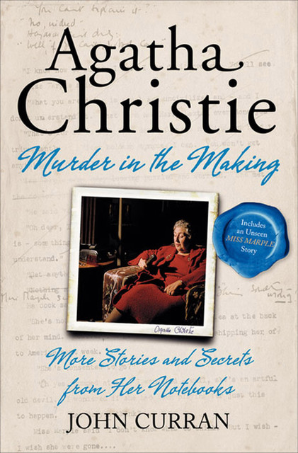 Agatha Christie’s Murder in the Making: Stories and Secrets from Her Archive – includes an unseen Miss Marple Story, John Curran