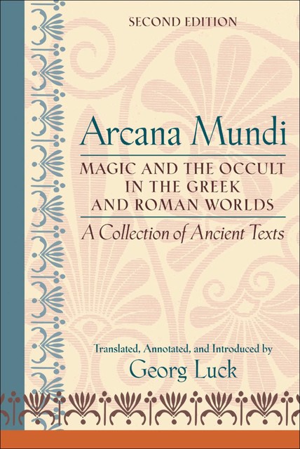 Arcana Mundi: A Collection of Ancient Texts, Georg Luck