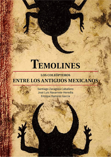 Temolines. Los coleópteros entre los antiguos mexicanos, Enrique Garcia, José Luis Navarrete Heredia, Santiago Zaragoza Caballero