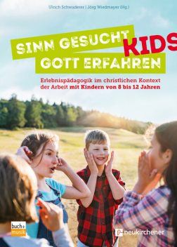 Sinn gesucht – Gott erfahren Kids, Jörg Wiedmayer, Ulrich Schwaderer