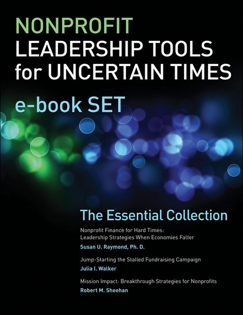 Nonprofit Leadership Tools for Uncertain Times e-book Set, J.R., Julia I.Walker, Robert M.Sheehan, Susan U.Raymond