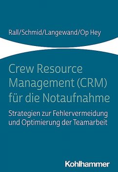 Crew Resource Management (CRM) für die Notaufnahme, Katharina Schmid, Frank Op Hey, Marcus Rall, Sascha Langewand