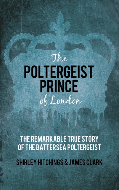 The Poltergeist Prince of London, James Clark, Shirley Hitchings