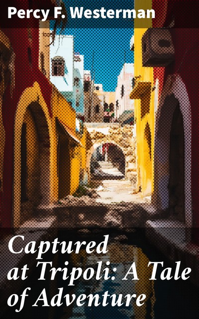Captured at Tripoli: A Tale of Adventure, Percy Westerman