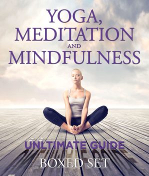Yoga, Meditation and Mindfulness Unltimate Guide, Speedy Publishing
