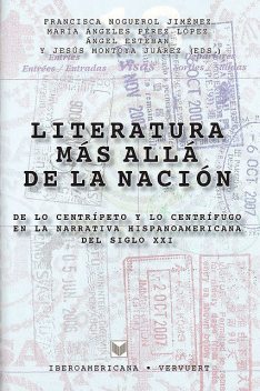 Literatura más allá de la nación, Francisca Noguerol Jiménez, María Ángeles Pérez López Angel Esteban Jesús Montoya Montoya Juárez