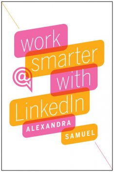 Work Smarter with LinkedIn, Alexandra Samuel