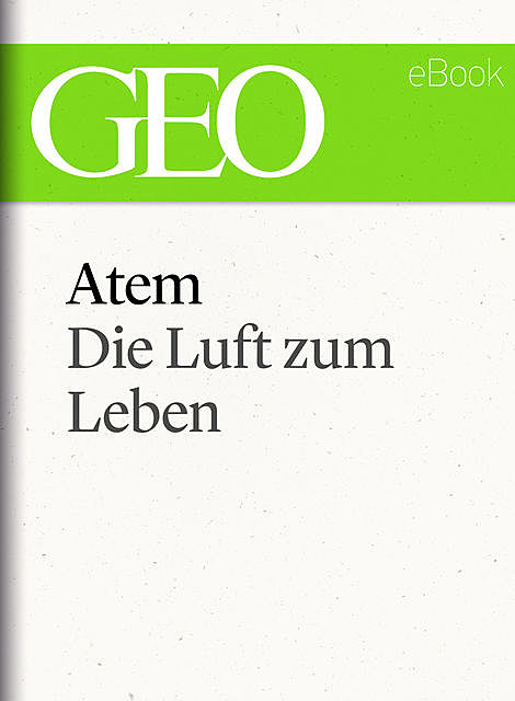 Atem: Die Luft zum Leben (GEO eBook Single), Geo