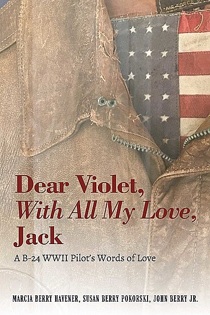 Dear Violet, With all my Love, Jack, John Berry, Marcia Havener, Susan Pokorski