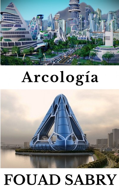 Arcología, Fouad Sabry