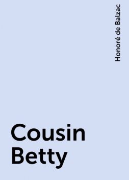 Cousin Betty, Honoré de Balzac