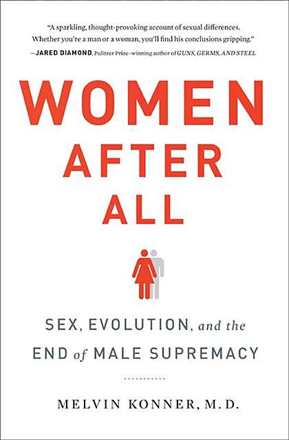 Women After All: Sex, Evolution, and the End of Male Supremacy, Melvin Konner