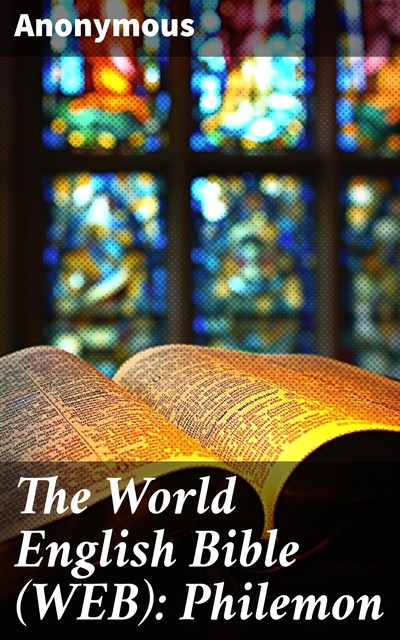 The World English Bible (WEB): Philemon, 