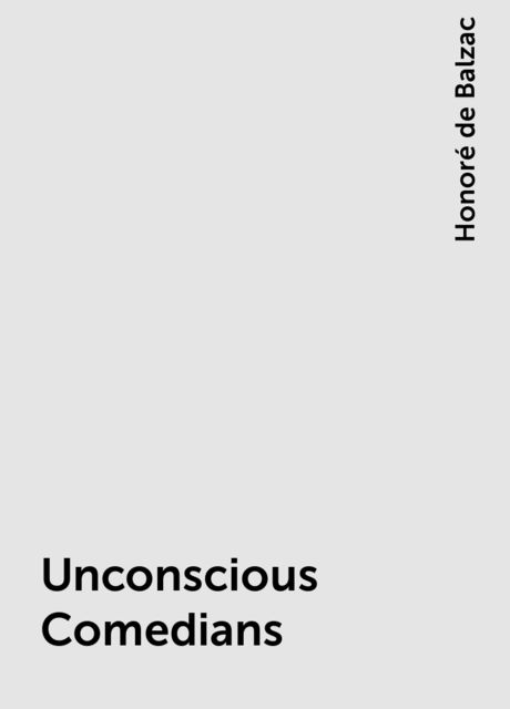 Unconscious Comedians, Honoré de Balzac
