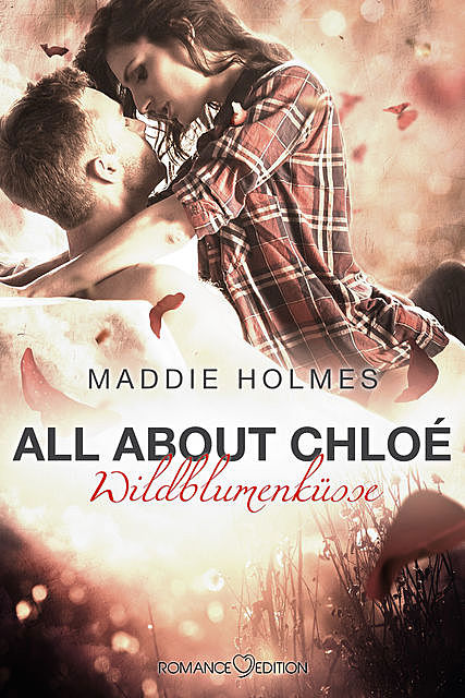 All about Chloé: Wildblumenküsse, Maddie Holmes